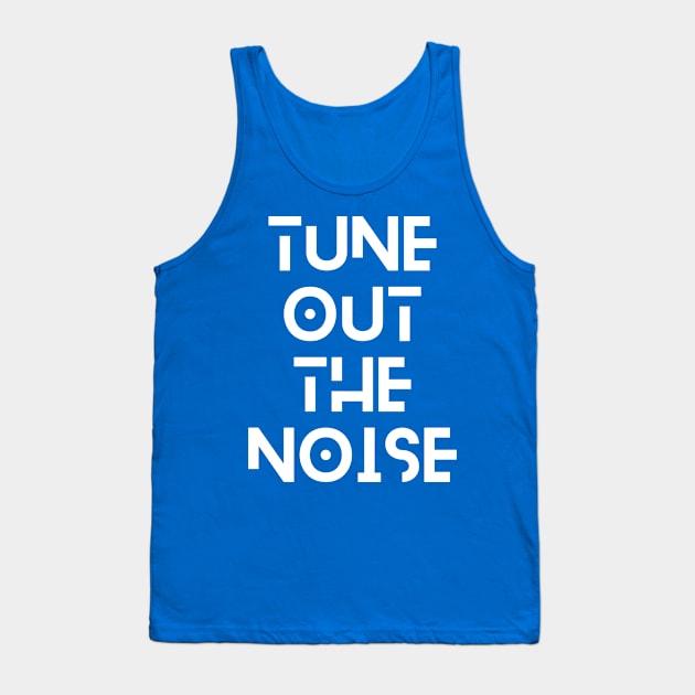 Tune Out the Noise Tank Top by Say What You Mean Gifts